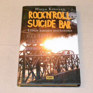 Marco Kosonen Rock´n´roll Suicide Bar - Lopun aikojen matkakirja